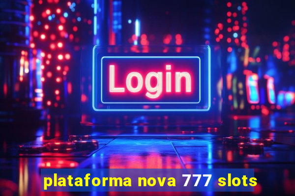 plataforma nova 777 slots